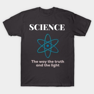 Science - The way the truth and the light T-Shirt